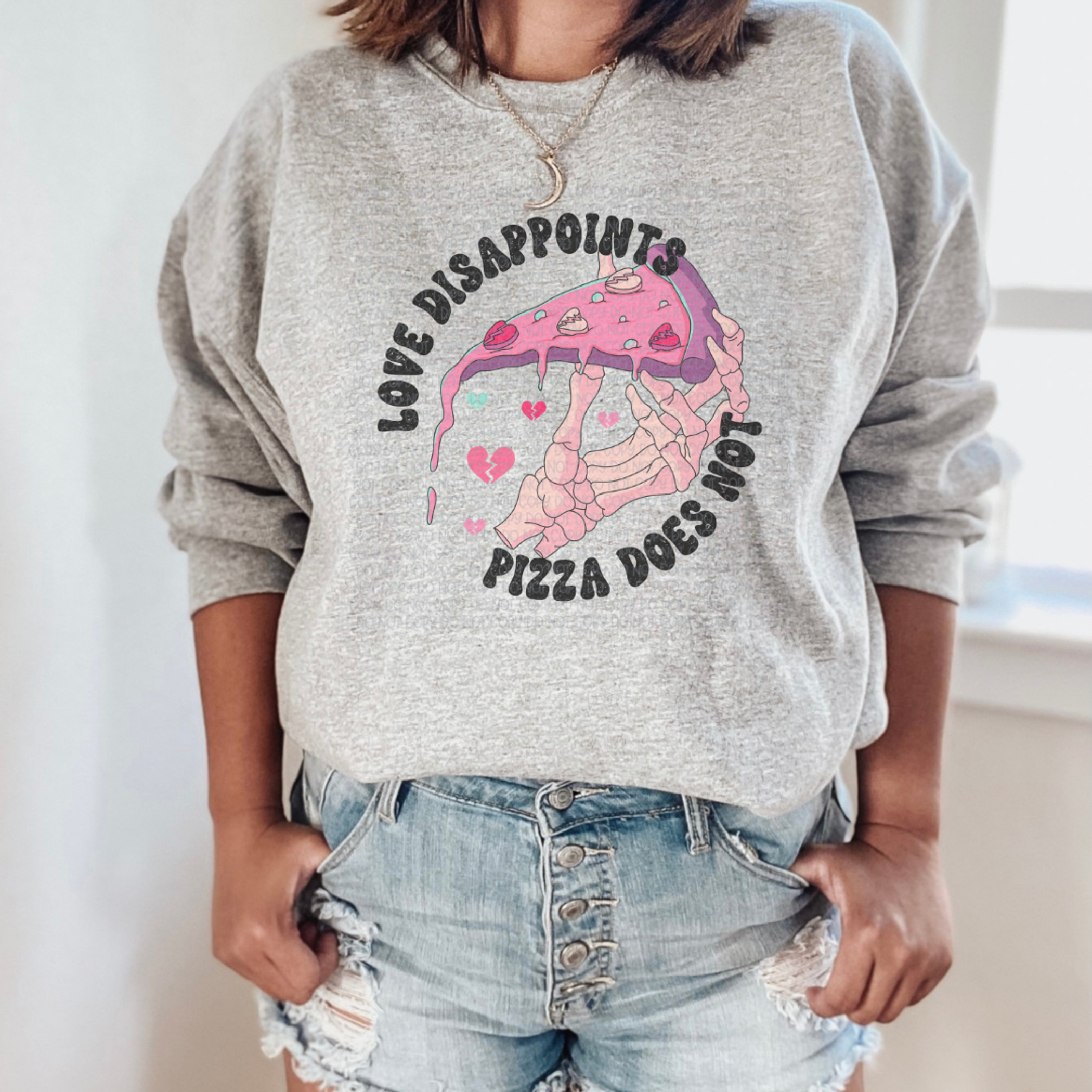 Love Disappoints Pizza Does Not Crew Neck Sweatshirt