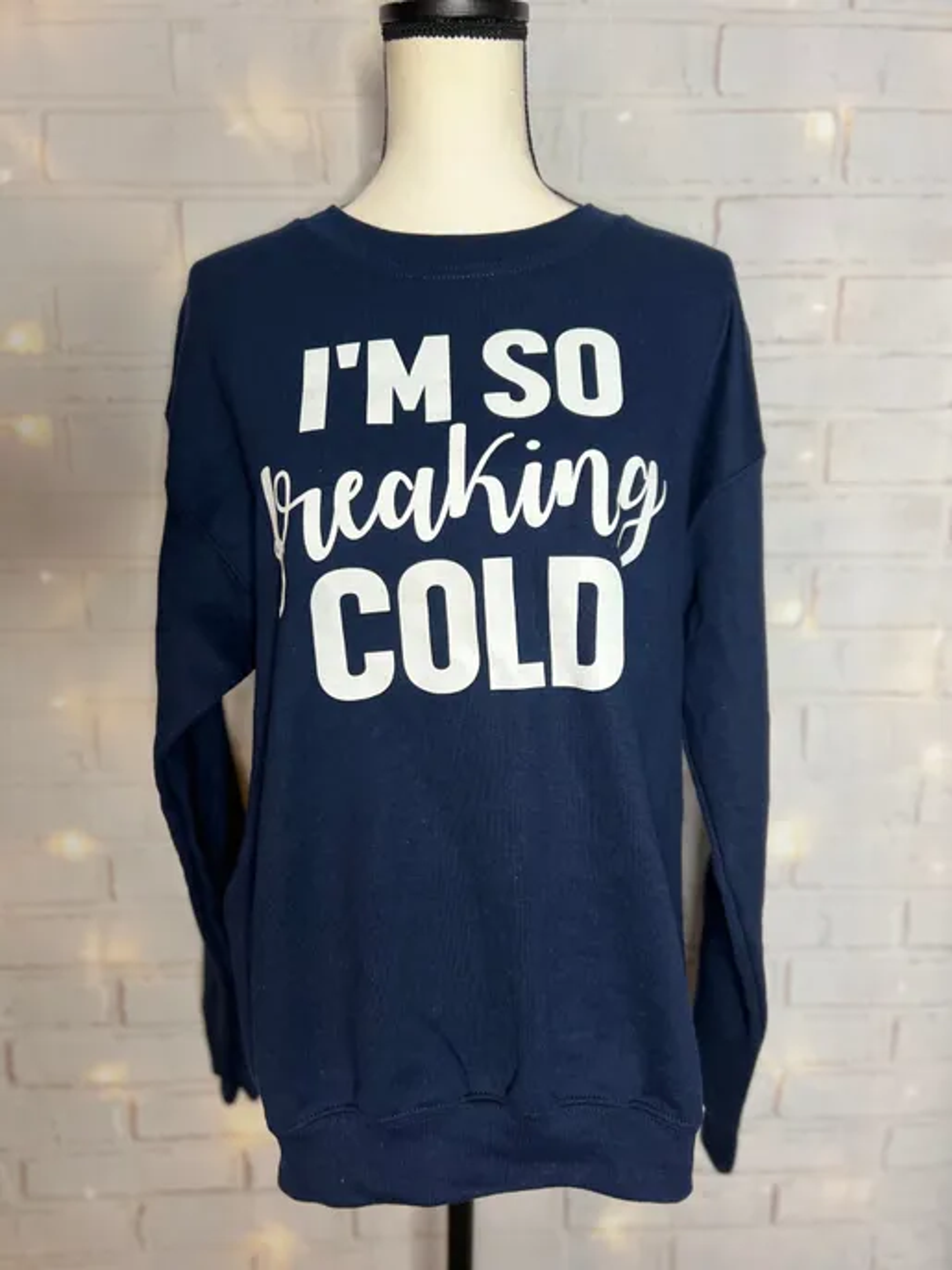 I'm So Freaking Cold Sweatshirt